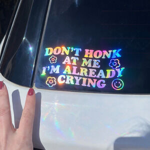 Don’t Honk At Me I’m Already Crying Holographic Car Decal | Funny Rainbow Vinyl